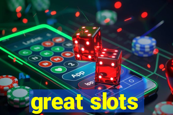 great slots